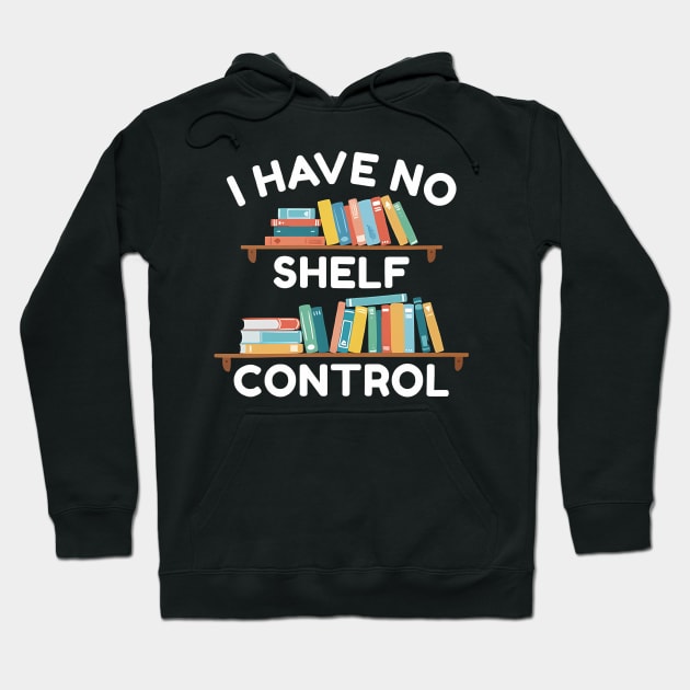 I Have No Shelf Control Hoodie by John white